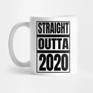 STRAIGHT OUTTA 2020 Mug